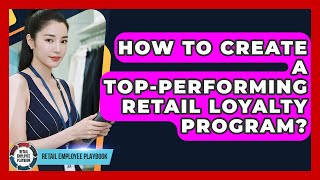 How To Create A Top-Performing Retail Loyalty Program? - Retail Employee Playbook