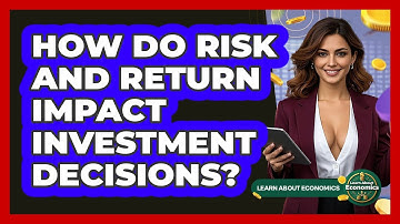 How Do Risk And Return Impact Investment Decisions? - Learn About Economics