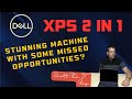 Dell XPS 2 in 1 Review. Stunning machine with some missed opportunities?