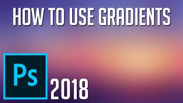 Everything About How to Use Gradients Explained | Photoshop CC 2018