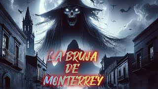 La leyenda de La bruja de Monterrey.Historia completa | #históriadeterror #leyendaurbana #misterio