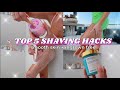 TOP 5 SHAVING HACKS // How To Get The Closest Shave EVER