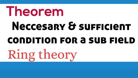 Neccesary & sufficient condition for a sub field