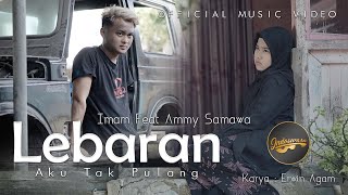 Imam Fahreza Ft. Ammy Samawa - Lebaran Aku Tak Pulang