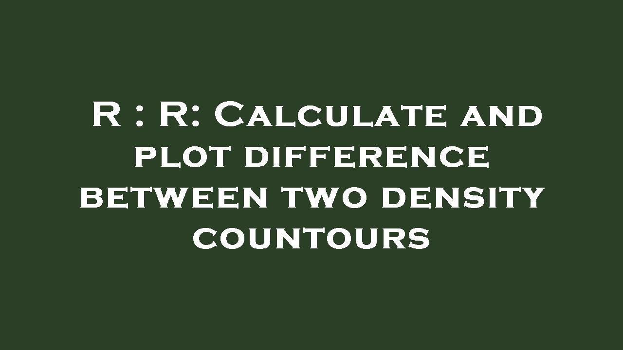 R : R: Calculate and plot difference between two density countours ...