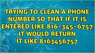 Trying To Clean A Phone Number So That If It Is Entered Like 8163456757 It Would Return It