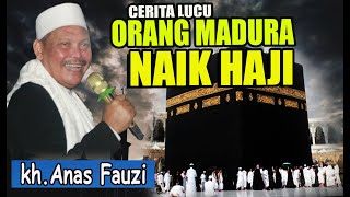 Kh Anas Fauzi PENGHULU VIRAL Cerita Lucu Orang Madura Naik Haji
