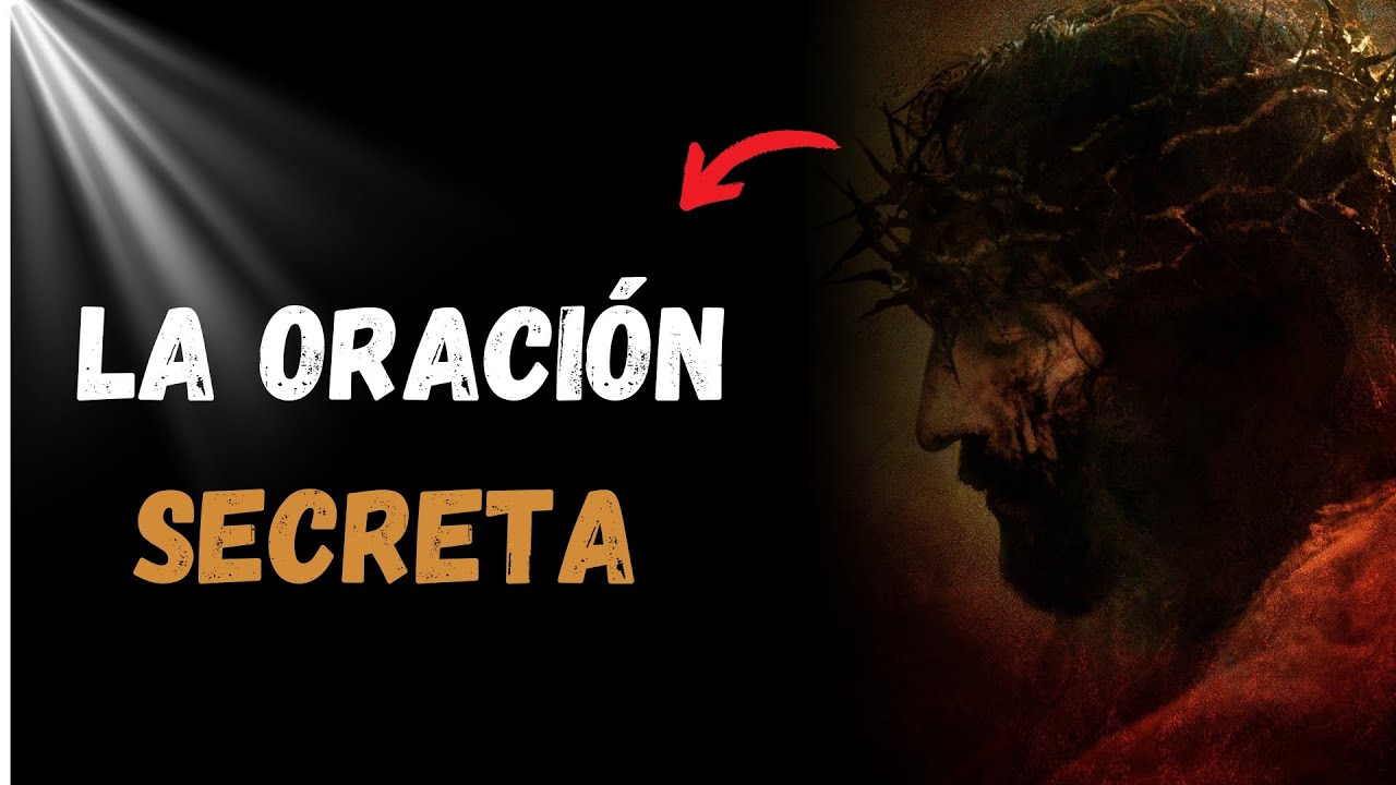 La Oración Secreta de Jesús: El Secreto para Transformar Tu Vida - YouTube