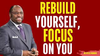REBUILD YOURSELF, FOCUS ON YOU | MYLES MUNROE MOTIVATION