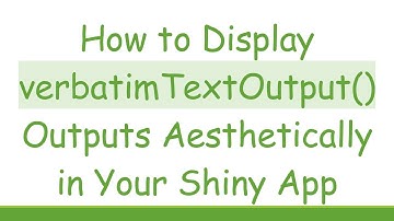 How to Display verbatimTextOutput() Outputs Aesthetically in Your Shiny App