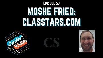 Moshe Fried - Classtars.com | Coder Kids Podcast Episode 50