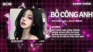 BỒ CÔNG ANH REMIX - PHONG MAX x GON | NHẠC NGHE TRÊN XE (HOT TIKTOK)