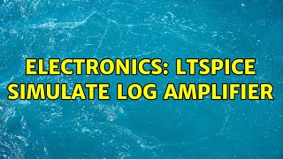 Electronics: LTSpice simulate log amplifier