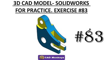 3D CAD MODEL- SOLIDWORKS FOR PRACTICE. EXERCISE #83