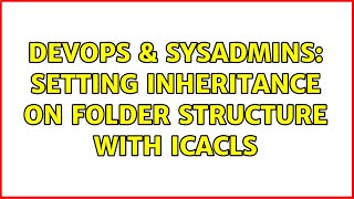 DevOps & SysAdmins: Setting inheritance on folder structure with iCACLS Wealth