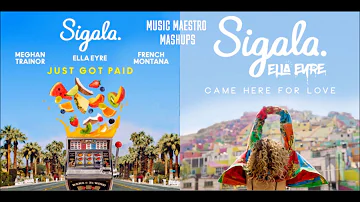 Just Got Paid/Came Here For Love [Mashup] - Sigala, Ella Eyre, Meghan Trainor & French Montana