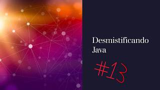 Aula 13 - Métodos Construtores | Curso Desmistificando Java