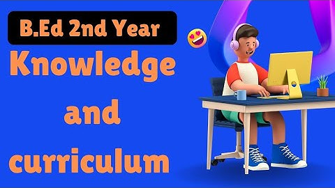 Assignment of knowledge and curriculum (B.Ed) 🤩🤩😊😊