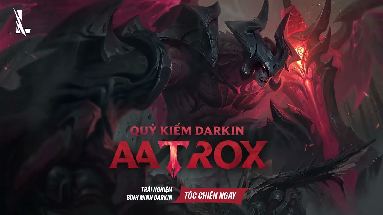 AATROX – QUỶ KIẾM DARKIN ĐÃ CÓ MẶT TẠI ĐẤU TRƯỜNG