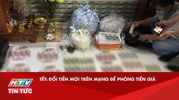 TẾT: ĐỔI TIỀN MỚI TRÊN MẠNG ĐỀ PHÒNG TIỀN GIẢ| HTV TIN TỨC