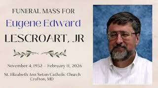 The Funeral Mass for Eugene Edward Lescroart, Jr.  - February 26, 2026
