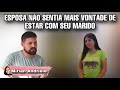 Esposa no sentia mais vontade de estar com seu marido