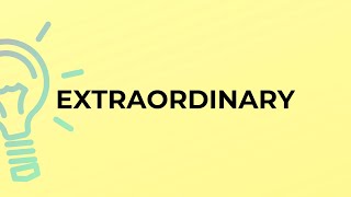 What is the meaning of the word EXTRAORDINARY?