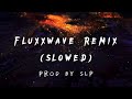 Fluxxwave remix slowed  prod by slp