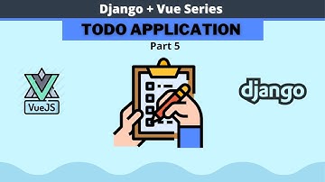 Django 4.0 and Vue TODO app tutorial (Part 5) || How to