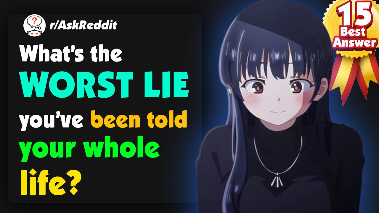 What's The Worst LIE You've Been Told Your Whole Life? askreddit YouTube
