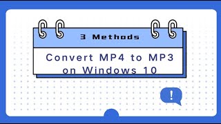 How to Convert MP4 to MP3 on Windows 10/11 Easily (3 Methods)