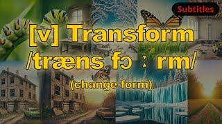 [v] Transform meaning (change form) with 5 examples