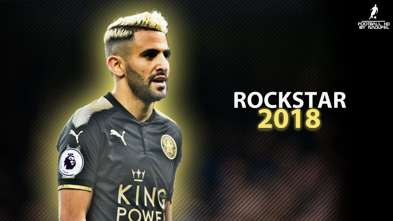 Riyad MAHREZ 2018 | ROCKSTAR ft. Post Malone ● Crazy Skills, Assists & Goals 2018 | HD 1080p