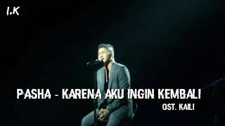 PASHA - Karena Aku Ingin Kembali. Ost Kaili