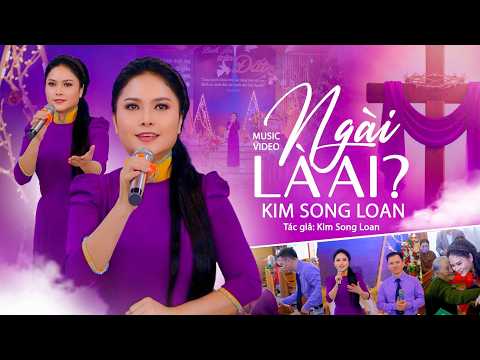 Ngài Là Ai – Kim Song Loan | Thánh Ca Phục Sinh Cảm Động Nhất 2026