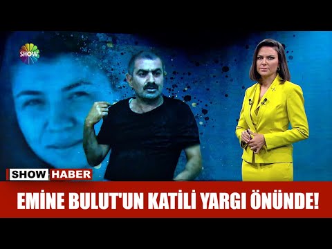 Emine Bulut'un katili yargı önünde!