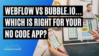 Webflow vs Bubble.io - Which to Use for Your No Code App?