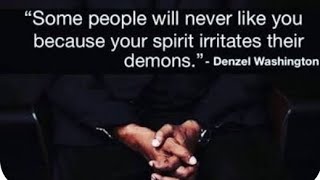 Some People Will Never Like You, Because Your Spirit Irritates Their Demons.