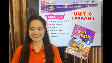 HỌC TIẾNG ANH LỚP 5 - Unit 16 - Lesson 1. Where