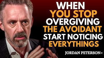 When You Stop Overgiving, the Avoidant Finally Notices Everything | Jordan Peterson  Motivation