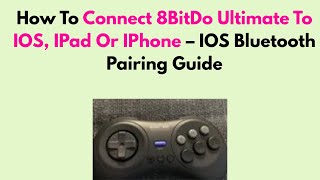 How To Connect 8BitDo Ultimate To IOS, IPad Or IPhone – IOS Bluetooth Pairing Guide