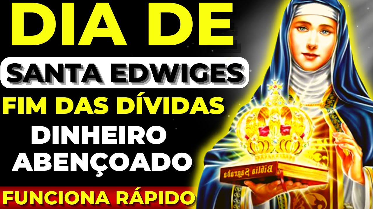 DIA DE SANTA EDWIGES ORAÇÃO PARA ACABAR COM AS DÍVIDAS DE UMA VEZ POR