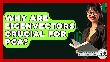 Why Are Eigenvectors Crucial For PCA? - The Friendly Statistician