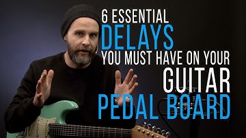 6 Essential DELAY EFFECTS You Must Have On Your GUITAR Pedal Board
