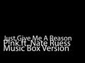 Just Give Me A Reason (Music Box Version) - Pink Ft. Nate Ruess