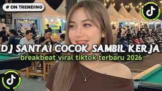 DJ SANTAI COCOK SAMBIL KERJA BREAKBEAT VIRAL TIKTOK TERBARU 2026🎧