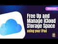 Learn How to Free Up iCloud Space and Manage your iCloud Storage using your iPad