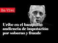 Lvaro uribe al banquillo el expresidente habla en la audiencia de imputacin por soborno y fraude