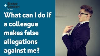 What can I do if a colleague makes false allegations against me?