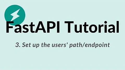 FastAPI Python Tutorial - 3: Set up the users' path/endpoint